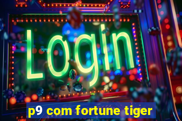 p9 com fortune tiger